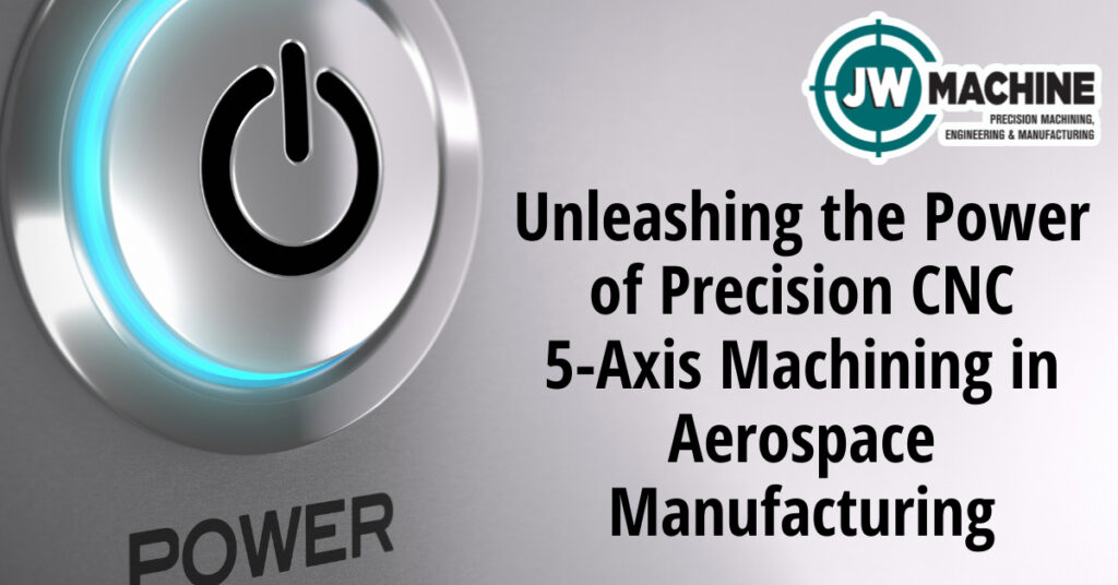 Unleashing the Power of Precision CNC 5-Axis Machining in Aerospace Manufacturing