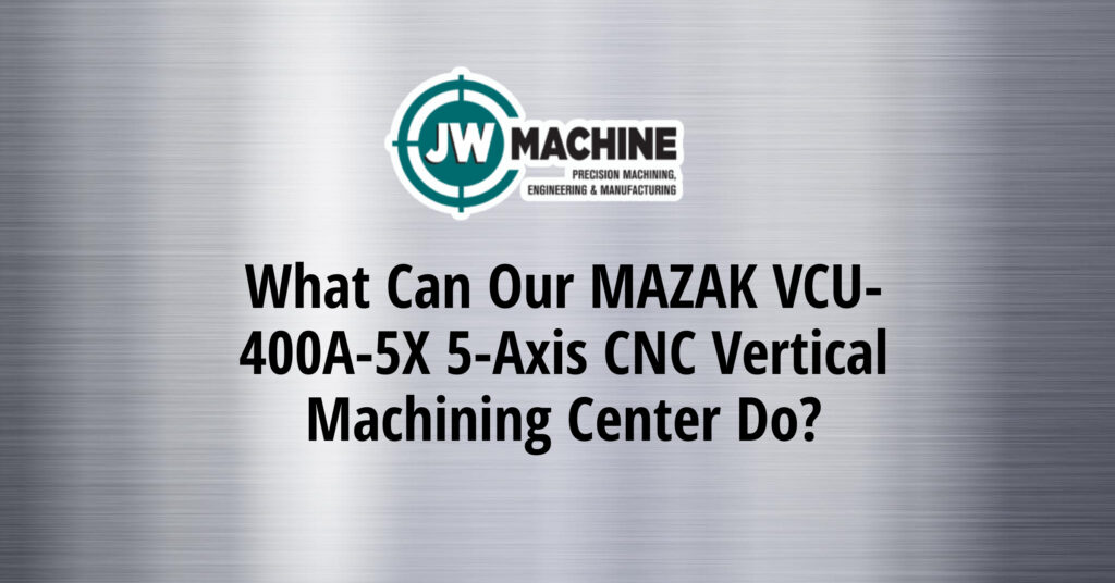 What Can Our MAZAK VCU-400A-5X 5-Axis CNC Vertical Machining Center Do_