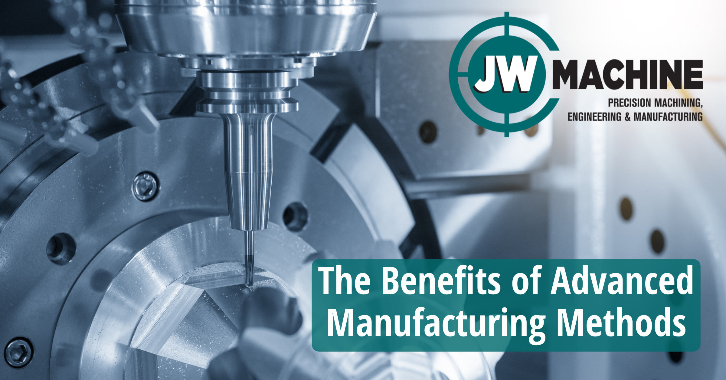 The Benefits of Advanced Manufacturing Methods