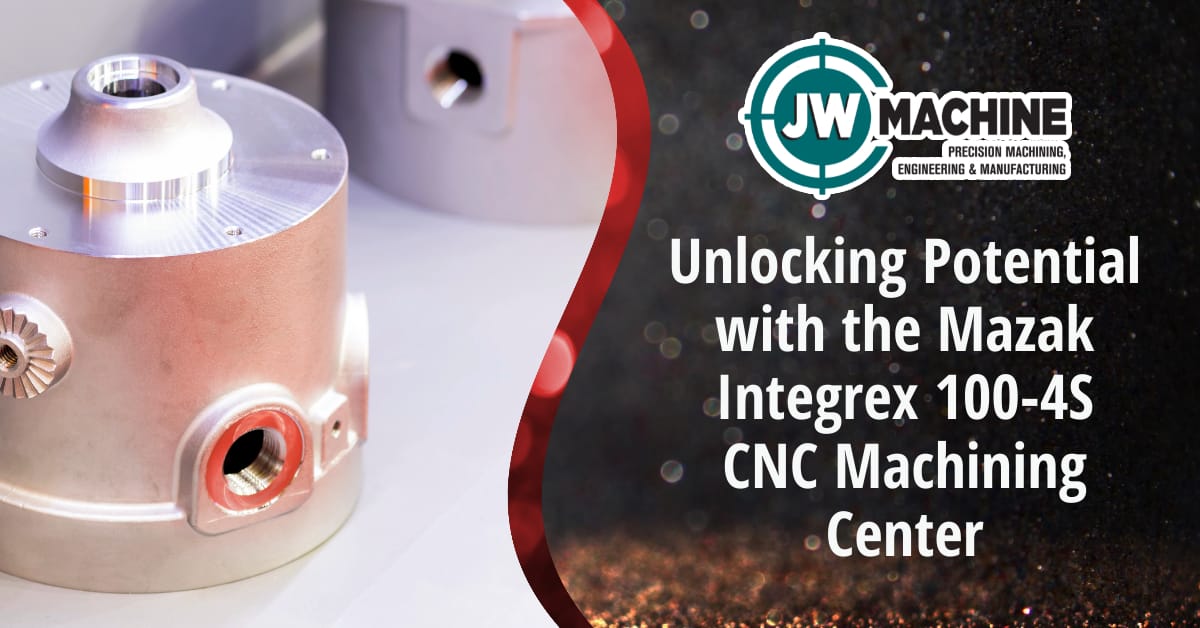 Unlocking Potential with the Mazak Integrex 100-4S CNC Machining Center Unlocking Potential with the Mazak Integrex 100-4S CNC Machining Center
