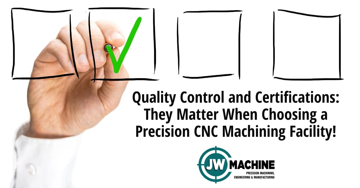 Quality Control and Certifications: They Matters When Choosing a Precision CNC Machining Facility! Quality Control and Certifications